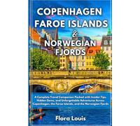 Copenhagen, the Faroe Islands & Norwegian Fjords Travel Guide: A Complete Travel Companion Packed with Insider Tips, Hidden Gems, and Unforgettable Adventures