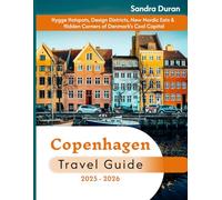 Copenhagen Travel Guide 2025-2026(Full-Color): Hygge Hotspots, Design Districts, New Nordic Eats & Hidden Corners of Denmark’s Cool Capital (THE PRACTICAL TRAVEL GUIDE SERIES - EUROPE)