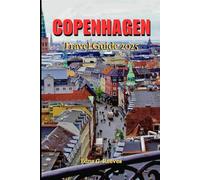Copenhagen Travel Guide 2025: A Complete Guide to Culture, Must-See Attractions , Hidden Gems and Adventures in Copenhagen the Heart of Denmark.