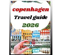 COPENHAGEN TRAVEL GUIDE 2026: Explore Denmark’s Culture, Canals, Local Secrets, Itineraries budget tips & more