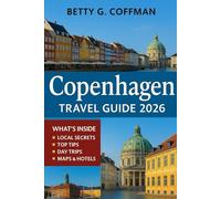 Copenhagen Travel Guide 2026: Nordic capital companion: insider itineraries, top attractions, hidden gems, outdoor adventures Danish cuisine with MAPS