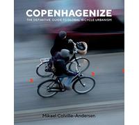 Copenhagenize : The Definitive Guide to Global Bicycle Urbanism
