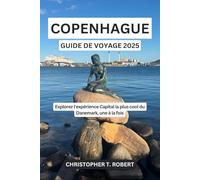 Copenhague Guide de voyage 2025: Explorez l'expérience Capital la plus cool du Danemark, une à la fois