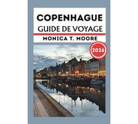 COPENHAGUE GUIDE DE VOYAGE 2026: Itinéraires complets, trésors cachés, expériences locales et conseils pratiques pour le tourisme, la gastronomie et la culture
