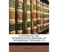 Copernicus: An International Journal of Astronomy, Volumes 1-3