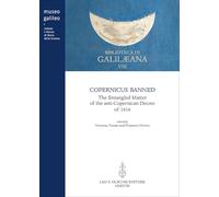 Copernicus Banned: The entangled matter of the anti-copernican decree of 1616 (Biblioteca Di Galilaeana)