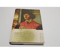 Copernicus' Secret: How the Scientific Revolution Began