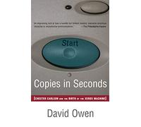 Copies in Seconds: How a Lone Inventor and an Unknown Company Created the Biggest Communication Breakthrough Since Gutenberg--Chester Carlson and the Birth of Xerox