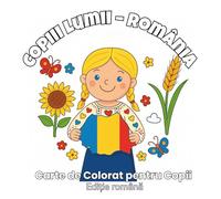 Copiii Lumii - România: 48 de desene simple și vesele despre tradițiile, frumusețea și simbolurile României (ArtFun Color - Kids of the World Coloring Book Collection)