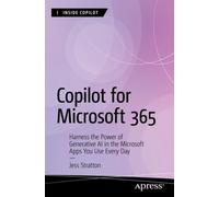 Copilot for Microsoft 365 : Harness the Power of Generative AI in the Microsoft Apps You Use Every Day