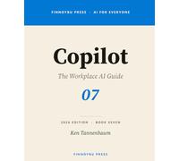 Copilot: The Workplace AI Guide: Master Copilot Across Word, Excel, PowerPoint, Outlook, and Teams (AI for Everyone)