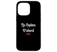 Copine Meilleures copines Les copines D'abord Case for iPhone 14 Pro Max