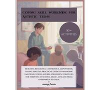 Coping Skill Workbook For Autistic Teens: Building resilience, confidence, empowering young adults,a practical guide to managing emotions, stress ... home , life and from overwhelm to calm.