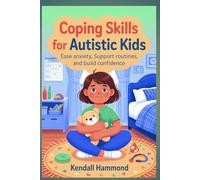 Coping Skills for Autistic Kids: Ease Anxiety, Support Routines, and Build Confidence