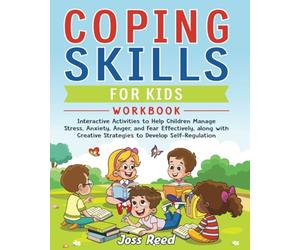 Coping Skills for Kids Workbook: Interactive Activities to Help Children Manage Stress, Anxiety, Anger, and Fear Effectively, along with Creative ... Self-Regulation (The Emotion Detectives)