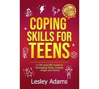 Coping Skills for Teens: A CBT and DBT Guide to Managing Stress, Anxiety, Anger and Mood