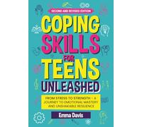 Coping Skills for Teens Unleashed: From Stress to Strength- A Journey to Emotional Mastery and Unshakable Resilience. (Therapy and Mental Health Books For Teens)