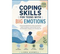 Coping Skills for Teens with Big Emotions: A Practical Workbook to Stop Overthinking, Build Confidence, Improve Self-Control, and Strengthen Resilience for Everyday Life