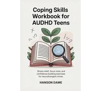 Coping Skills Workbook for AuDHD Teens: Stress Relief, Focus Tools, and Confidence-Building Exercises for Neurodivergent Minds