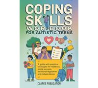 Coping Skills Workbook for Autistic Teens: A Guide with Practical Strategies for Resilience, Social Success, Emotional Regulation, and Independence