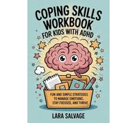 Coping Skills Workbook for Kids with ADHD: Fun and Simple Strategies to Manage Emotions, Stay Focused, and Thrive