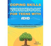 Coping Skills Workbook for Teens with ADHD: A Practical Guide to Building Resilience, Confidence, Independence, and Essential Life Skills