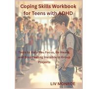 Coping Skills Workbook for Teens with ADHD: Tools to Help You Focus, Be Heard, and Stop Feeling Invisible in Group Projects