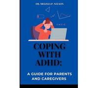 COPING WITH ADHD:: A GUIDE FOR PARENTS AND CAREGIVERS