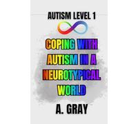 Coping With Autism in a Neurotypical World: How to Understand Yourself, Manage Burnout, and Thrive as an Autistic Adult (The Hidden Autism Series: Autism Level 1)