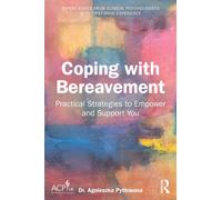 Coping with Bereavement : Practical Strategies to Empower and Support You