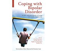 Coping with Bipolar Disorder: A CBT-Informed Guide to Living with Manic Depression