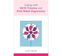 Coping with Birth Trauma and Postnatal Depression