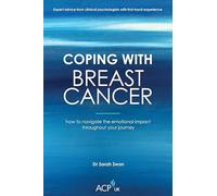 Coping With Breast Cancer : How to Navigate the Emotional Impact Throughout Your Journey
