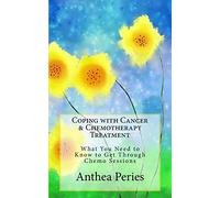 Coping with Cancer & Chemotherapy Treatment: What You Need to Know to Get Through Chemo Sessions (Cancer and Chemotherapy)