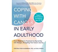 Coping with Cancer in Early Adulthood : From Diagnosis to Treatment to Day-to-Day Life Changes, Navigating Your Cancer Journey
