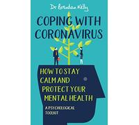Coping With Coronavirus: How to Stay Calm and Protect Your Mental Health - A Psychological Toolkit