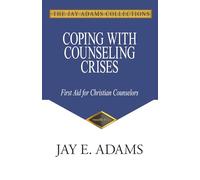 Coping with Counseling Crises: First Aid for Biblical Counselors