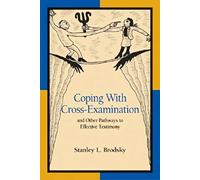Coping with Cross-Examination and Other Pathways to Effective Testimony