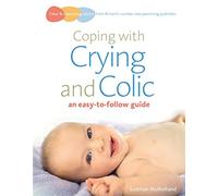 Coping with crying and colic: an easy-to-follow guide (Easy-to-follow Guides)