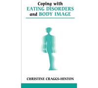 Coping with Eating Disorders and Body Image (Overcoming Common Problems)