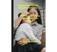 Coping with Juvenile Idiopathic Arthritis.: Techniques for Young Patients and Their Families. (How to live a better life with arthritis)
