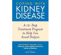 Coping with Kidney Disease: A 12-Step Treatment Program to Help You Avoid Dialysis