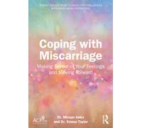 Coping with Miscarriage : Making Sense of Your Feelings and Moving Forward