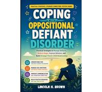 COPING WITH OPPOSITIONAL DEFIANT DISORDER: Practical Strategies To Manage Defiance, Reduce Anger, Improve Behavior, And Build Stronger Parent-Child Relationships