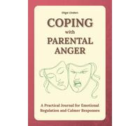 Coping with Parental Anger: A Practical Journal for Emotional Regulation and Calmer Responses