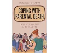 Coping with Parental Death: Insights and Tips for Teenagers (Empowering You)