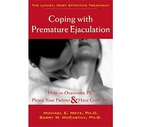 Coping With Premature Ejaculation: How to Overcome PE, Please Your Partner & Have Great Sex: How to Overcome PE, Please Your Partner, and Have...