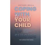 Coping with the Loss of Your Child to Suicide: A Compassionate Guide for Parents navigating Grief, Finding Support and Healing (The Turning Point Series)