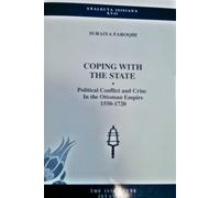 Coping with the state: Political conflict and crime in the Ottoman Empire 1550-1720 (Analecta isisiana)