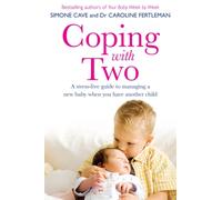 Coping with Two : A Stress-free Guide to Managing a New Baby When You Have Another Child